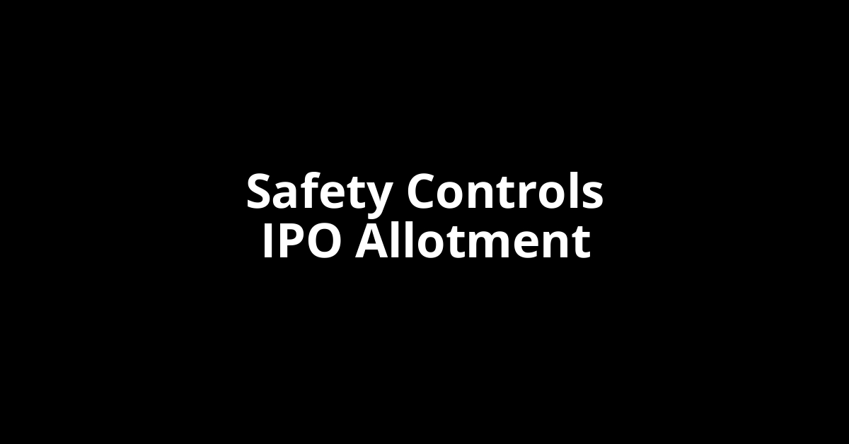 Safety Controls IPO Allotment Status