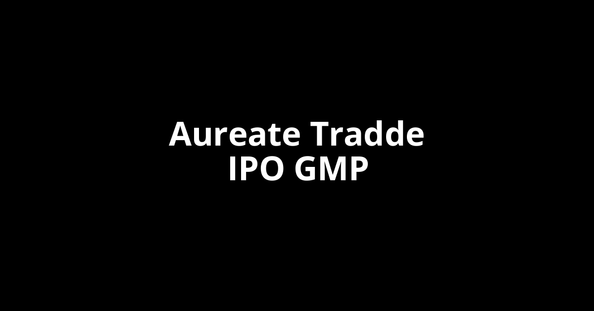 Aureate Tradde IPO GMP, Grey Market Premium Today