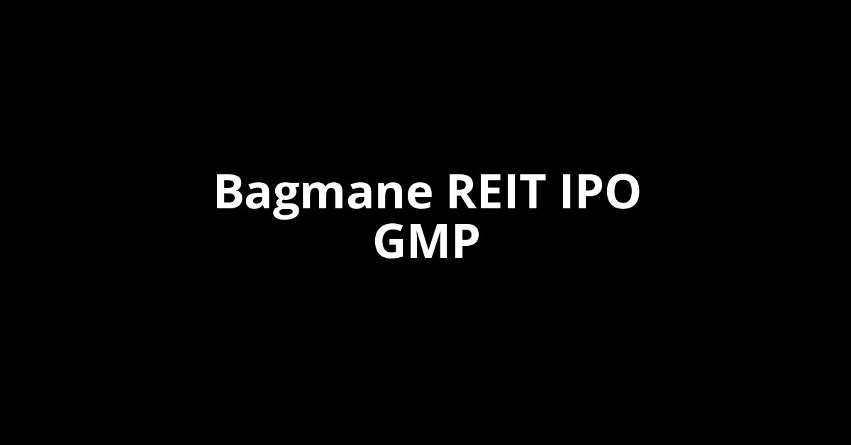 Bagmane REIT IPO GMP, Grey Market Premium Today
