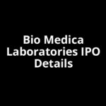 Bio Medica Laboratories IPO Date, Review, Price, Allotment Details
