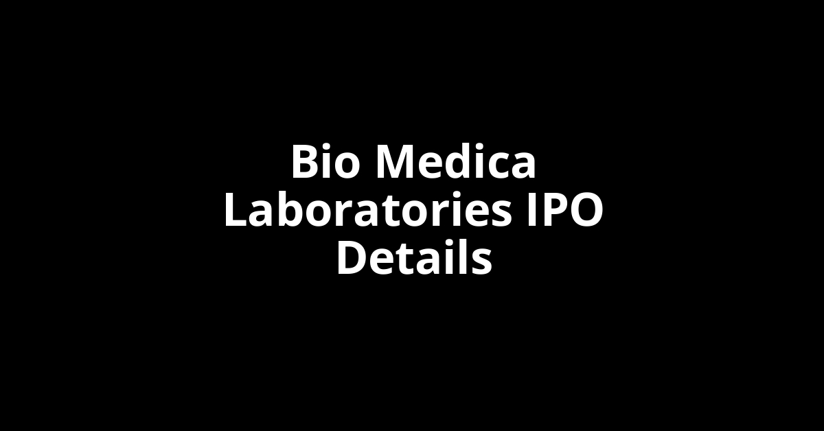 Bio Medica Laboratories IPO Date, Review, Price, Allotment Details