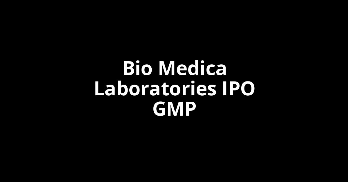 Bio Medica Laboratories IPO GMP, Grey Market Premium Today