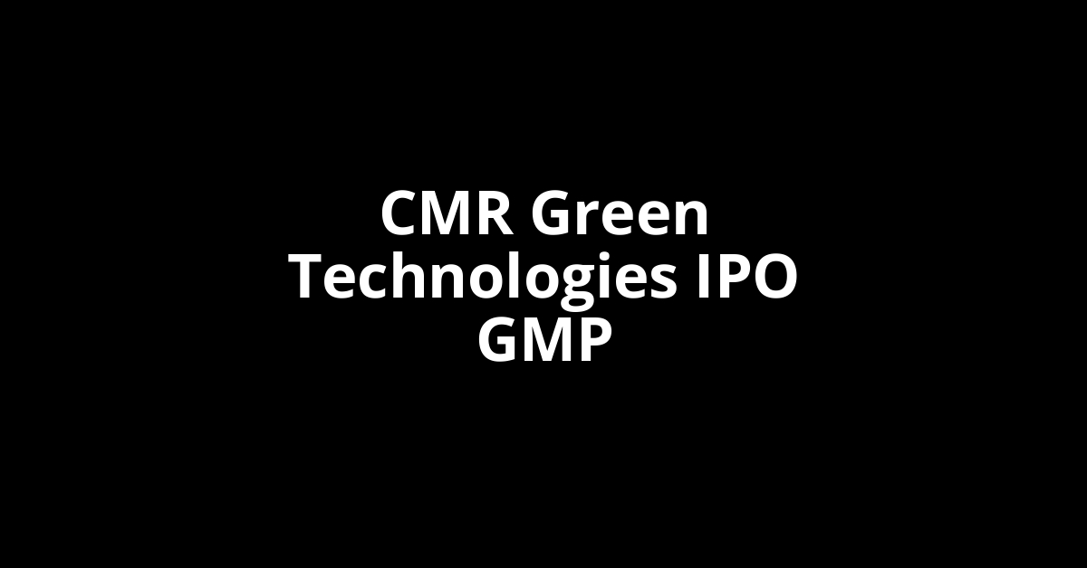 CMR Green Technologies IPO GMP, Grey Market Premium Today