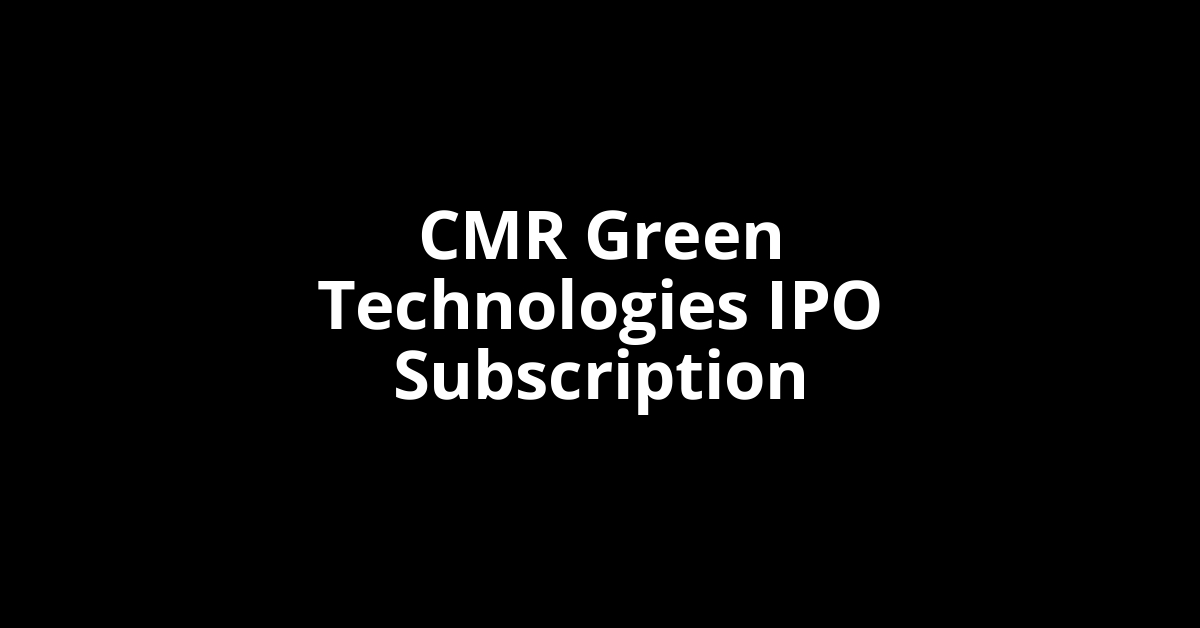CMR Green Technologies IPO Subscription Status