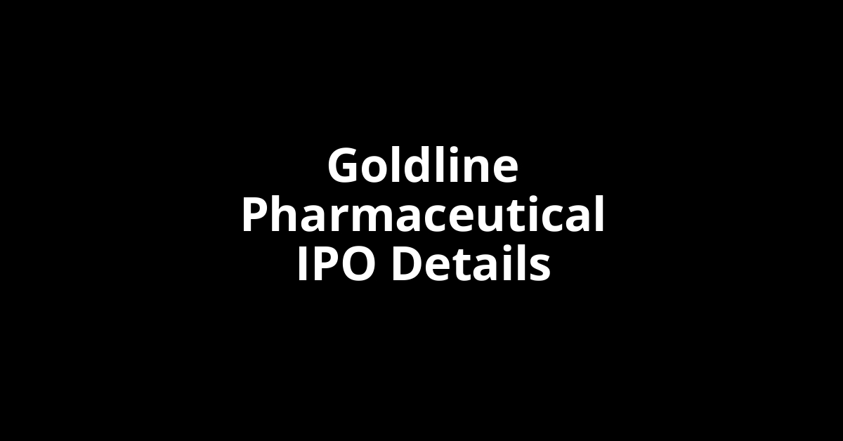 Goldline Pharmaceutical IPO Date, Review, Price, Allotment Details