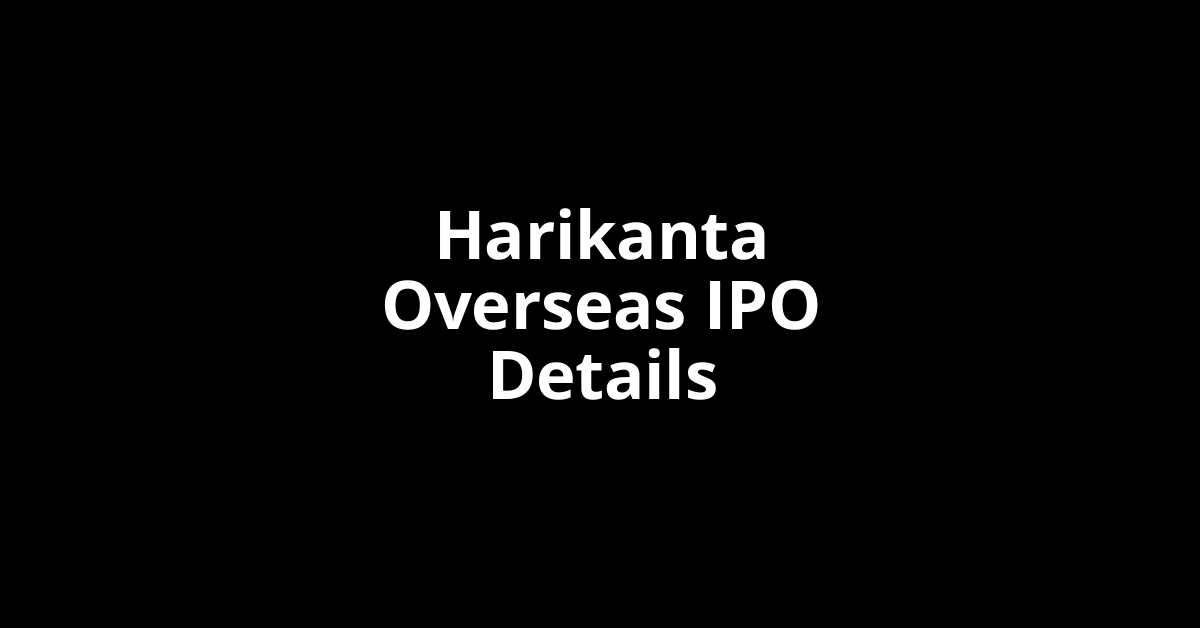 Harikanta Overseas IPO Date, Review, Price, Allotment Details