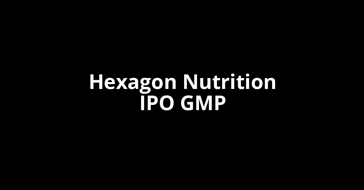 Hexagon Nutrition IPO GMP, Grey Market Premium Today