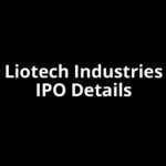 Liotech Industries IPO Date, Review, Price, Allotment Details