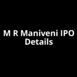 M R Maniveni IPO Date, Review, Price, Allotment Details