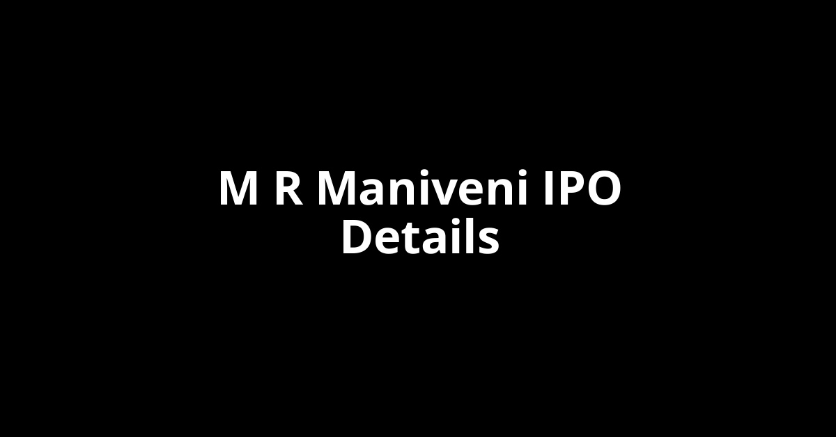M R Maniveni IPO Date, Review, Price, Allotment Details