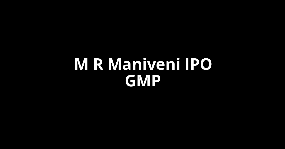 M R Maniveni IPO GMP, Grey Market Premium Today