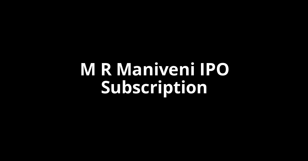 M R Maniveni IPO Subscription Status