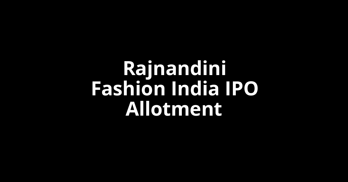 Rajnandini Fashion India IPO Allotment Status