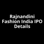 Rajnandini Fashion India IPO Date, Review, Price, Allotment Details