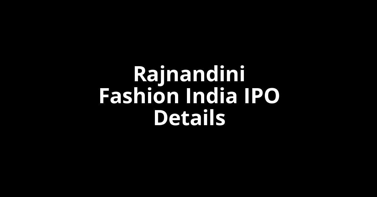 Rajnandini Fashion India IPO Date, Review, Price, Allotment Details