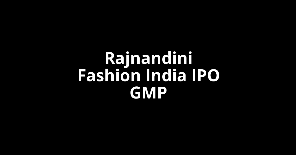 Rajnandini Fashion India IPO GMP, Grey Market Premium Today