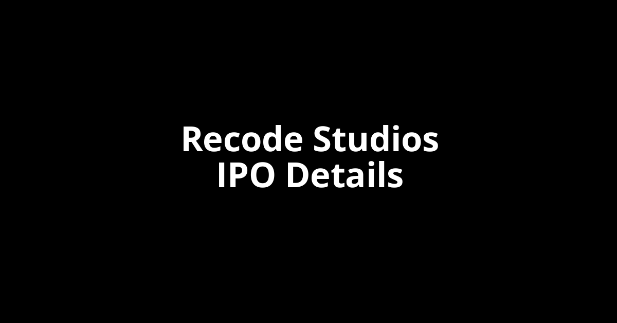 Recode Studios IPO Date, Review, Price, Allotment Details