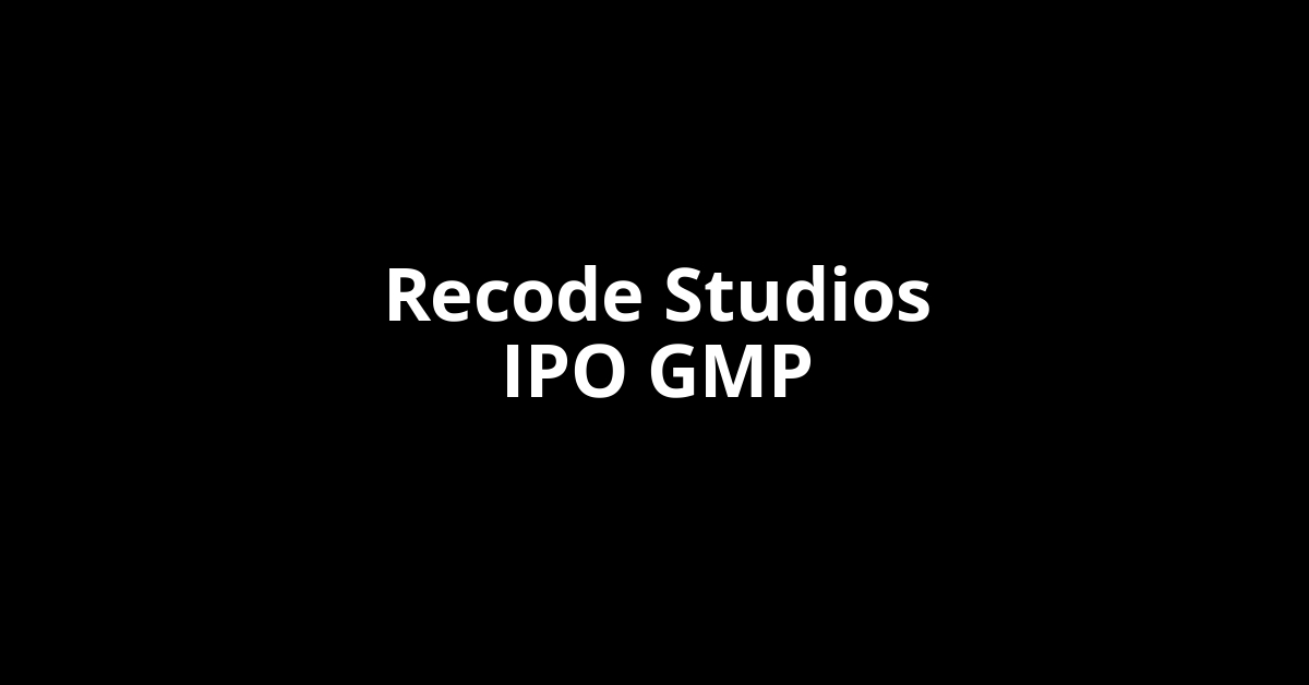 Recode Studios IPO GMP, Grey Market Premium Today
