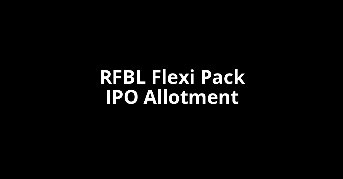 RFBL Flexi Pack IPO Allotment Status