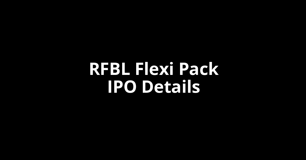 RFBL Flexi Pack IPO Date, Review, Price, Allotment Details