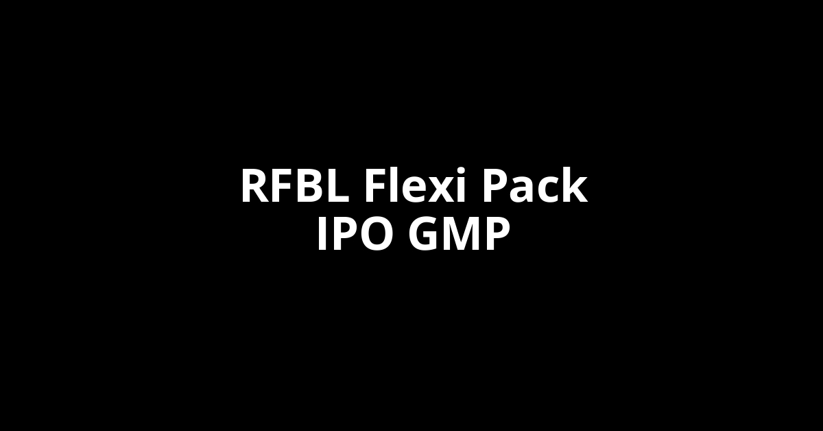 RFBL Flexi Pack IPO GMP, Grey Market Premium Today