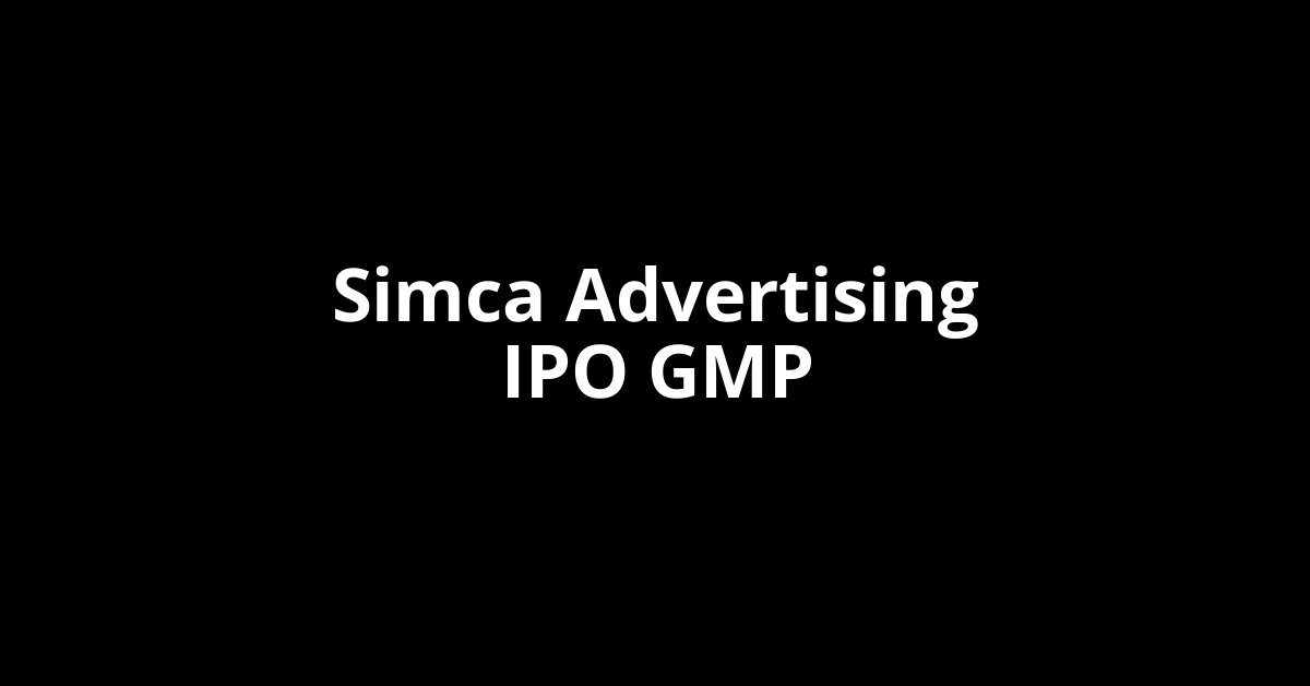 Simca Advertising IPO GMP, Grey Market Premium Today