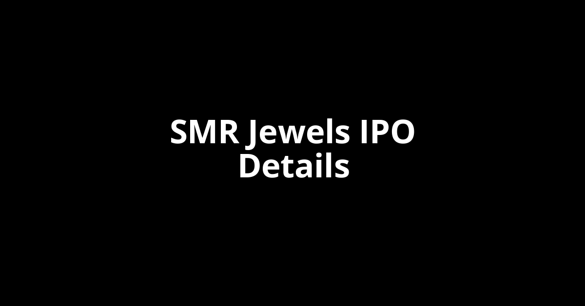 SMR Jewels IPO Date, Review, Price, Allotment Details