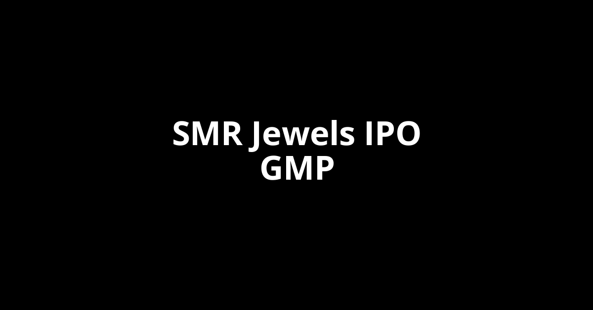 SMR Jewels IPO GMP, Grey Market Premium Today