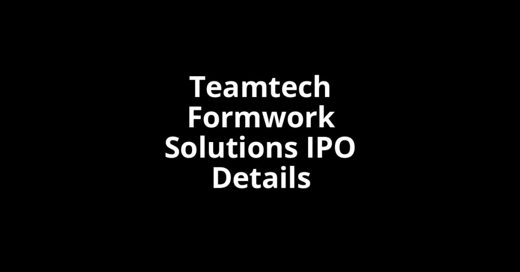 Teamtech Formwork Solutions IPO Details