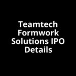 Teamtech Formwork Solutions IPO Date, Review, Price, Allotment Details