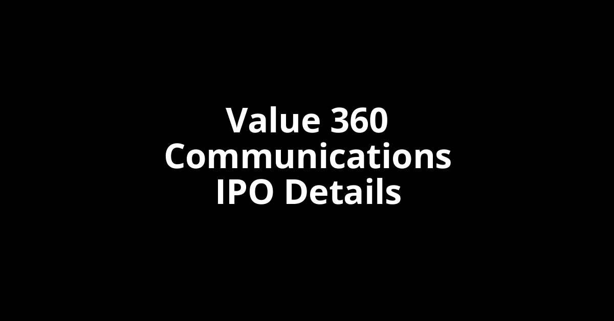 Value 360 Communications IPO Date, Review, Price, Allotment Details