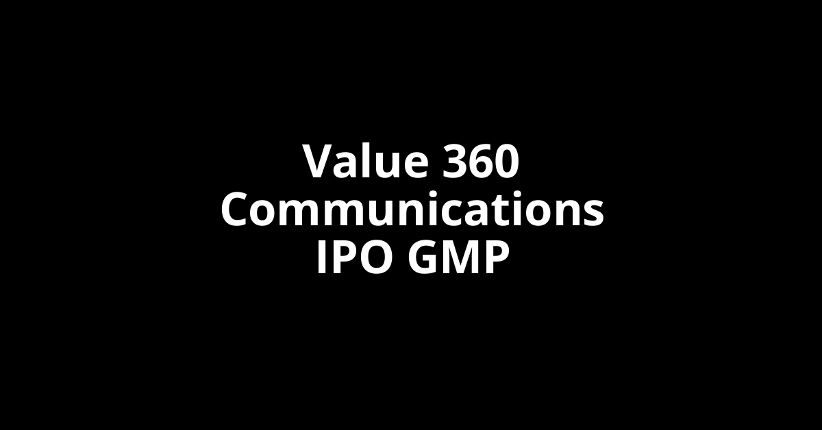 Value 360 Communications IPO GMP, Grey Market Premium Today
