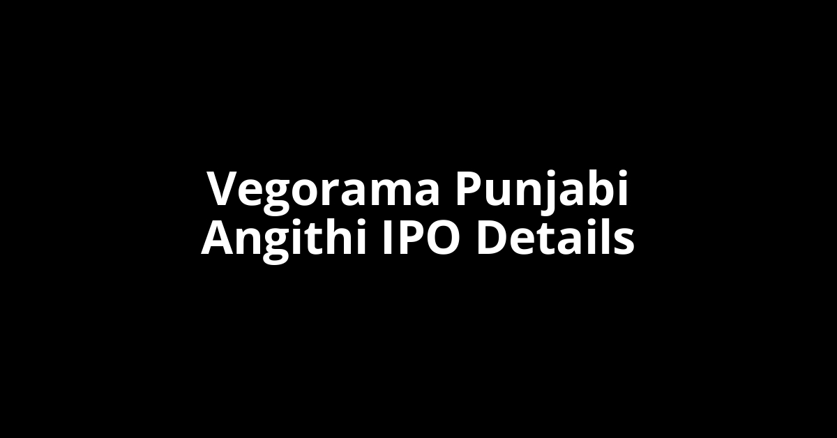 Vegorama Punjabi Angithi IPO Date, Review, Price, Allotment Details