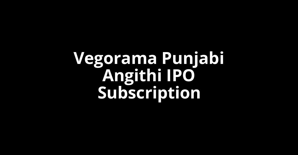 Vegorama Punjabi Angithi IPO Subscription Status