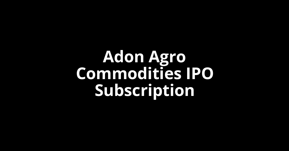 Adon Agro Commodities IPO Subscription Status