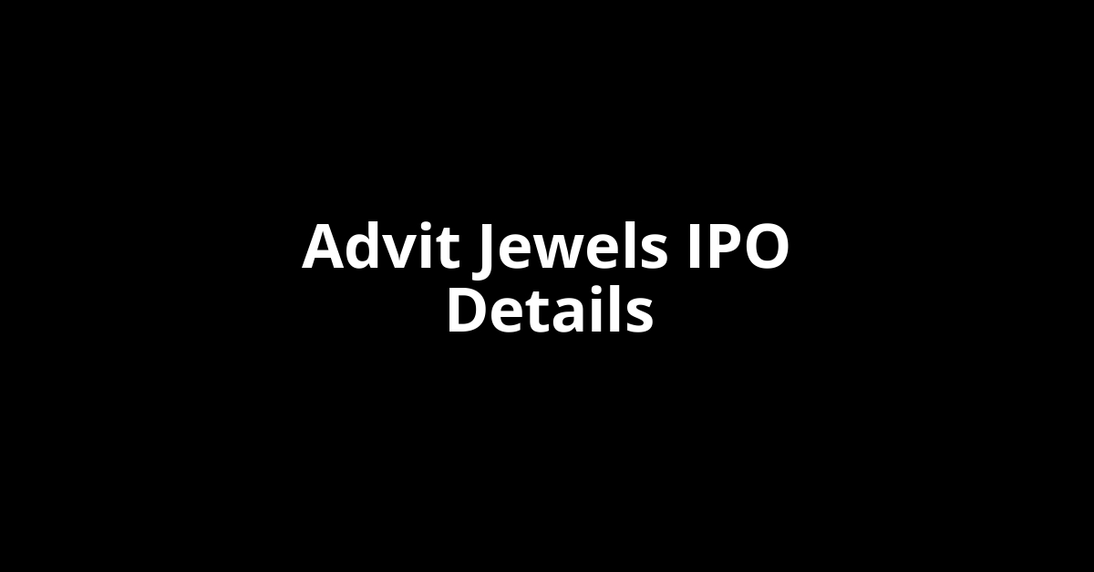 Advit Jewels IPO Date, Review, Price, Allotment Details