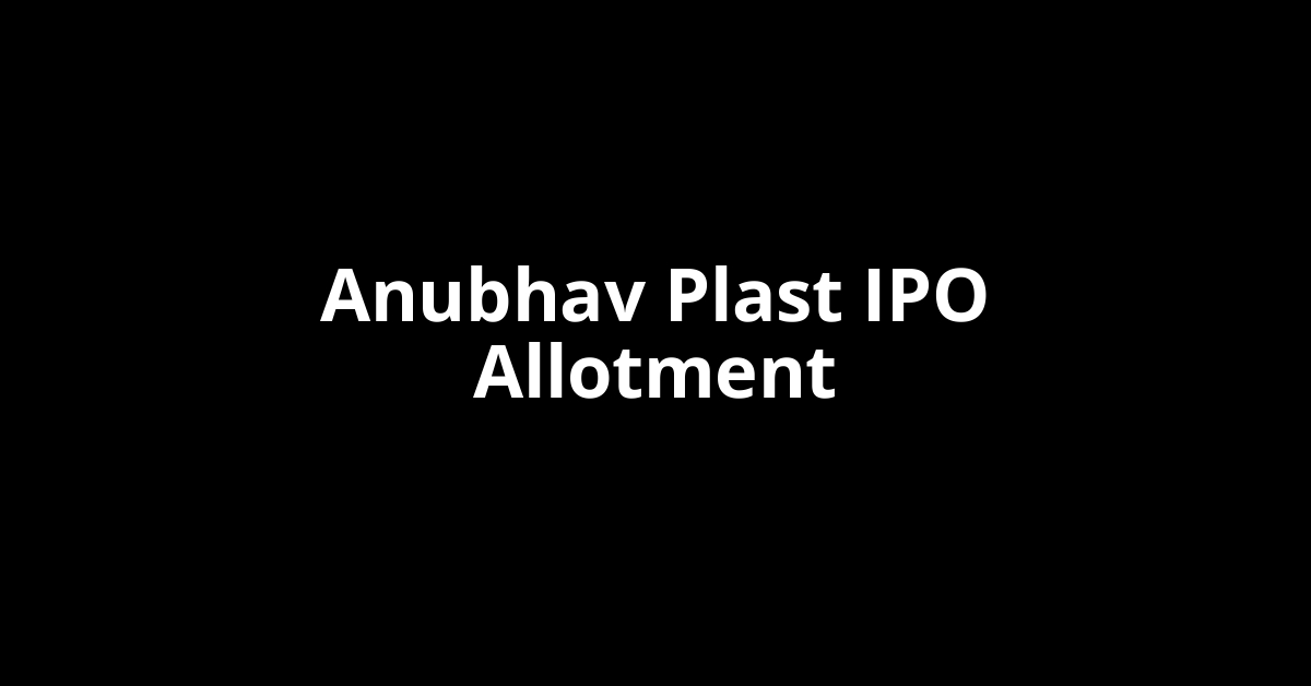 Anubhav Plast IPO Allotment Status