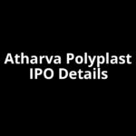 Atharva Polyplast IPO Date, Review, Price, Allotment Details