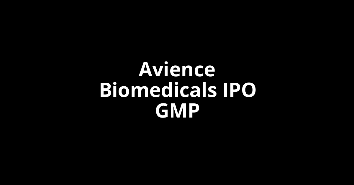 Avience Biomedicals IPO GMP, Grey Market Premium Today
