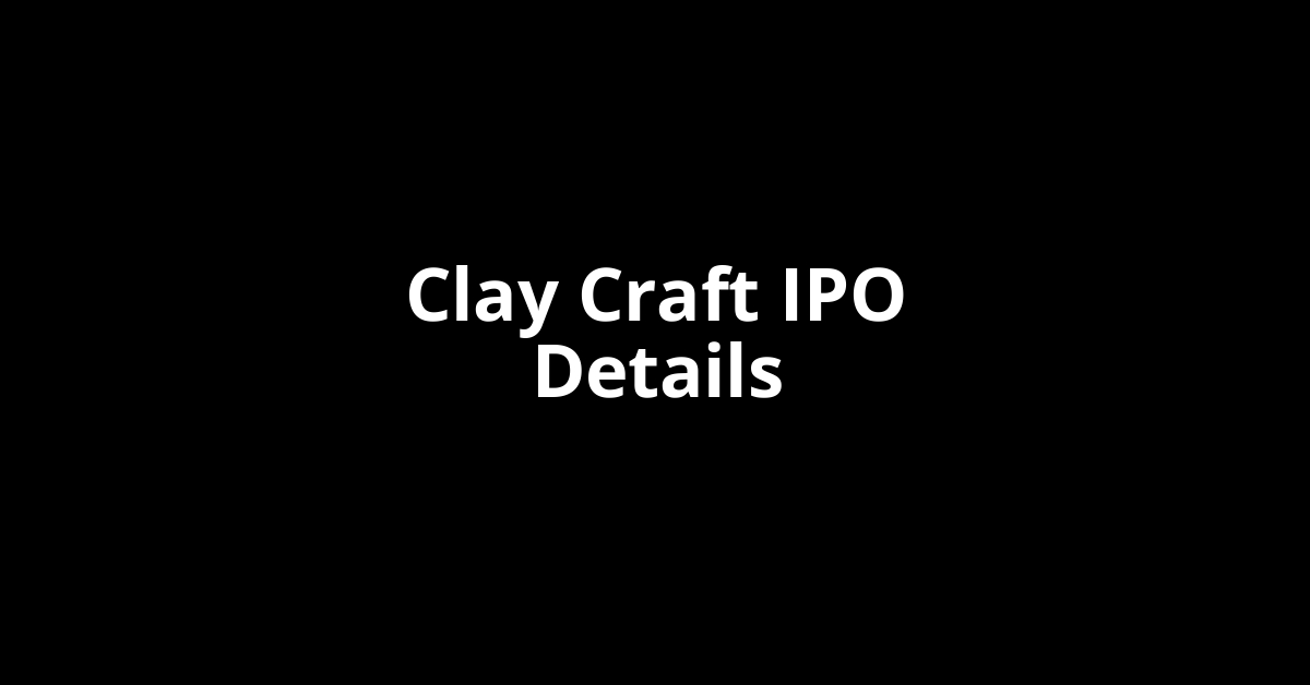 Clay Craft IPO Date, Review, Price, Allotment Details