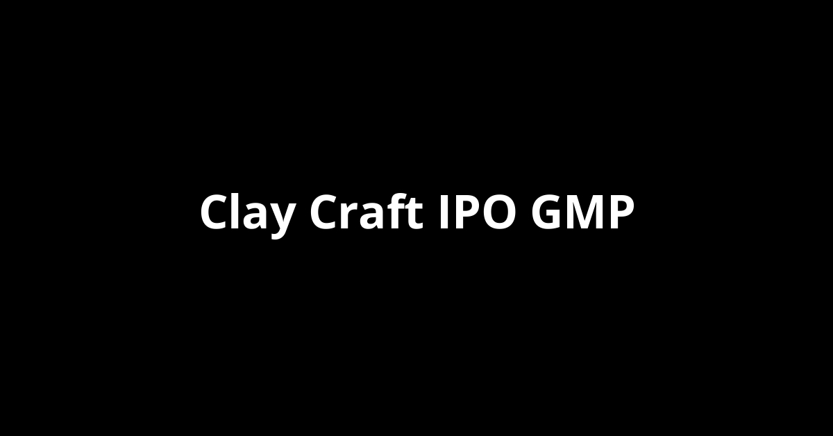 Clay Craft IPO GMP, Grey Market Premium Today