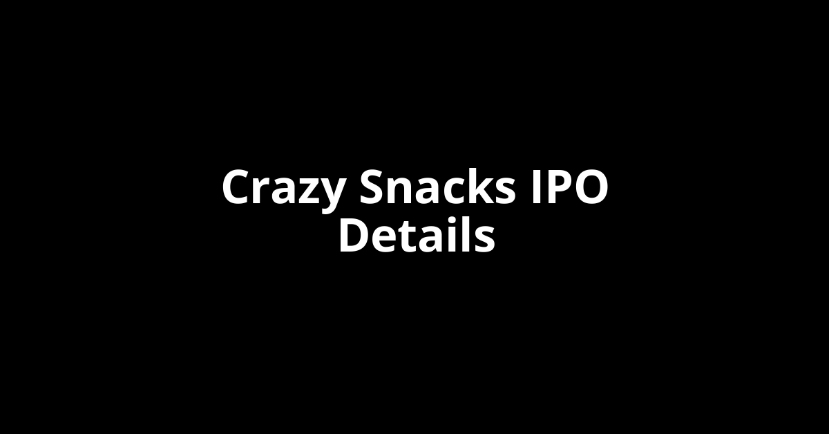 Crazy Snacks IPO Date, Review, Price, Allotment Details