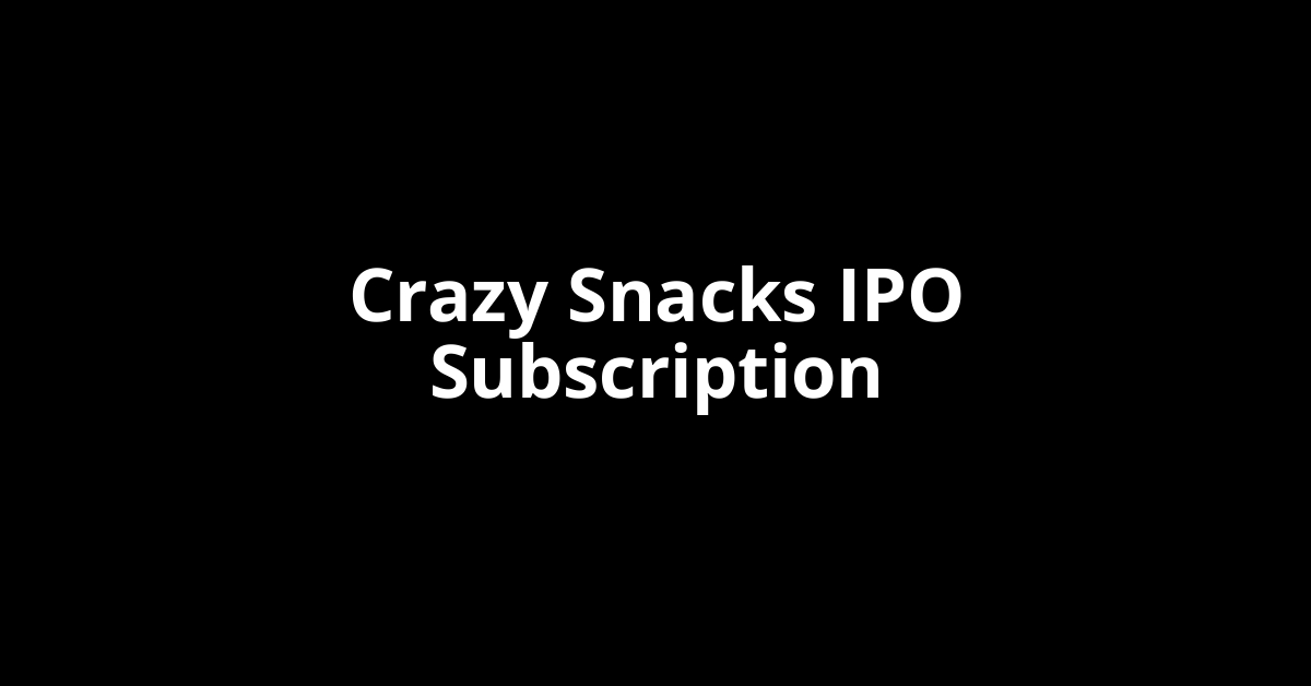 Crazy Snacks IPO Subscription Status