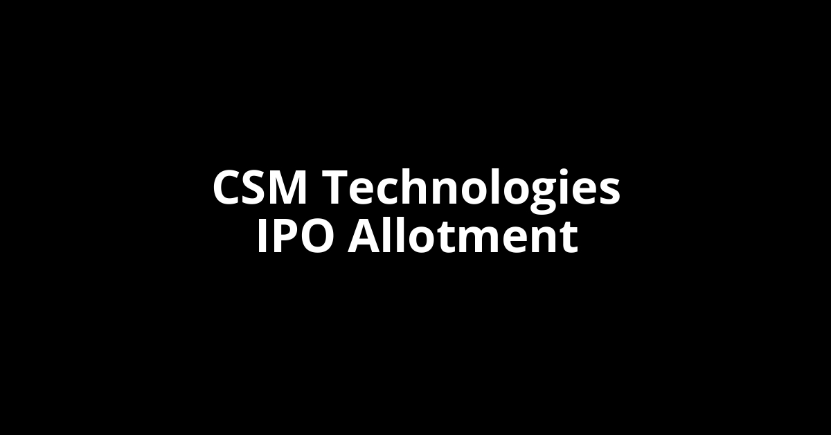 CSM Technologies IPO Allotment Status