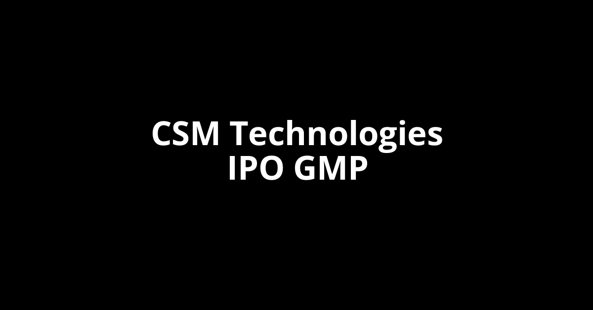 CSM Technologies IPO GMP, Grey Market Premium Today