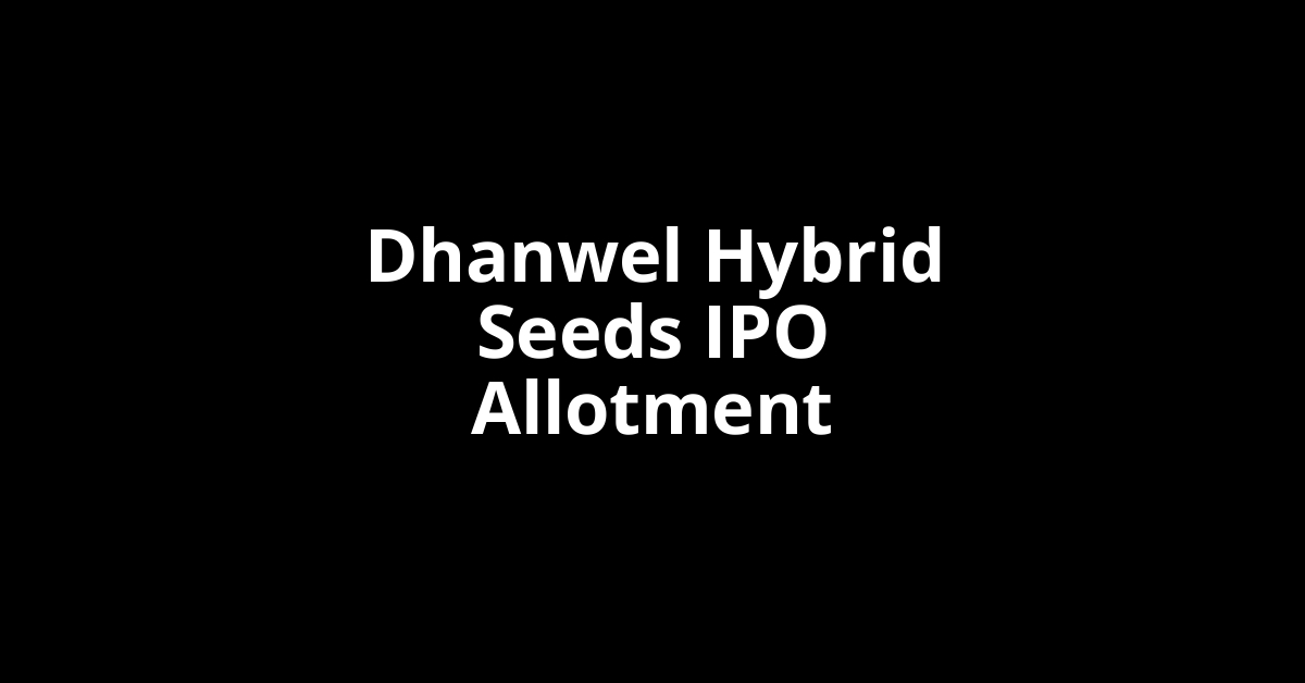 Dhanwel Hybrid Seeds IPO Allotment Status