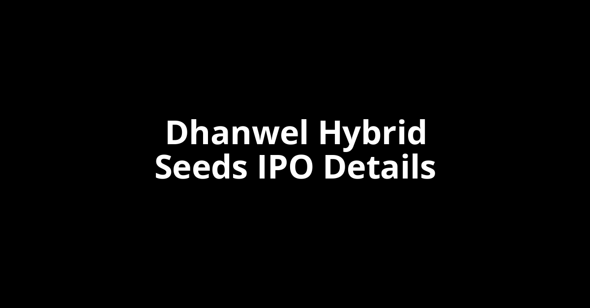 Dhanwel Hybrid Seeds IPO Date, Review, Price, Allotment Details