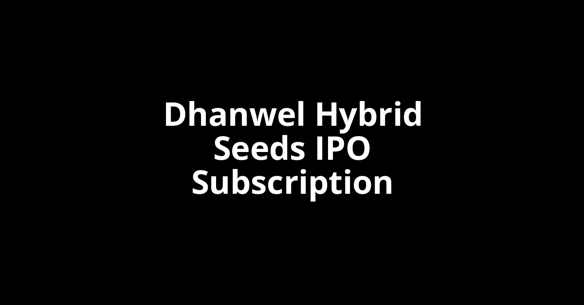 Dhanwel Hybrid Seeds IPO Subscription Status