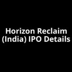 Horizon Reclaim (India) IPO Date, Review, Price, Allotment Details