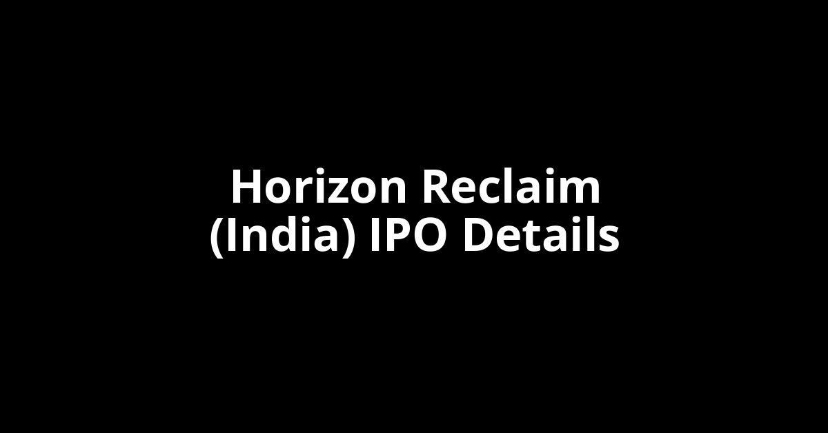 Horizon Reclaim (India) IPO Date, Review, Price, Allotment Details